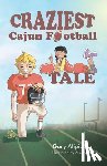 Alipio, Gary Glynn - Craziest Cajun Football Tale