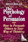 Hogan, Kevin - The Psychology of Persuasion: How to Persuade Others to Your Way of Thinking