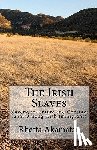 Akamatsu, Rhetta - The Irish Slaves: Slavery, indenture and Contract labor Among Irish Immigrants