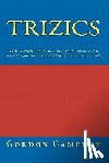 Cameron, Gordon - Trizics: Teach yourself TRIZ, how to invent, innovate and solve "impossible" technical problems systematically