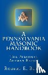 Burtt, Robert E. - A Pennsylvania Masonic Handbook: The Personal Ahiman Rezon