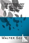 Scott Ph. D., Walter Dill - The Psychology of Advertising in Theory And Practice