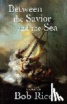 Rice, Bob - Between the Savior and the Sea