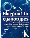 Fabbri, Gary - Blueprint to cyanotypes: Exploring a historical alternative photographic process