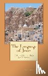 Missick, Stephen Andrew - The Language of Jesus: Introducing Aramaic