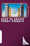 Yahya, Dr Hasan a. - Best 30 Arabic Short Stories: Fiction Arabic Short Stories