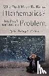 McNair, Rodney E. - Why DO I have to Know Mathematics: You Don't- But, That's the Problem