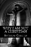 Carrier Ph. D., Richard - WHY I AM NOT A CHRISTIAN