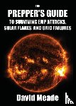 David, Meade - The Prepper's Guide to Surviving EMP Attacks, Solar Flares and Grid Failures