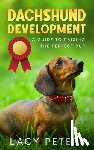 Peters, Lacy - Dachshund Development: A Guide to Raising the Perfect Pup