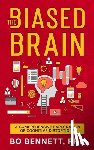 Bennett, Bo - The Biased Brain: A Comprehensive Exploration of Cognitive Distortions: A Comprehensive Exploration of Cognitive Distortions