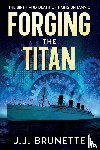 Brunette, J. J. - Forging the Titan