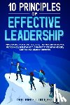 Toote, Christopher E. L. - 10 Principles of Effective Leadership: Producing Positive Results, Transformational Outcomes, Relevancy, Competitive Advantage, and Sustainable Succes