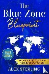 Sterling, Alex - The Blue Zone Blueprint