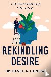 Harlow, Daniel A. - Rekindling Desire