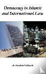Alharbi, Ibrahim S - Democracy in Islamic and International Law
