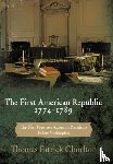 Chorlton, Thomas Patrick - The First American Republic 1774-1789
