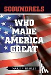 Henley, Martin - Scoundrels Who Made America Great