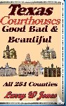 Jones, Larry W - Texas Courthouses - Good Bad and Beautiful