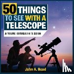 Read, John A. - 50 Things to See with a Telescope: A Young Stargazer's Guide