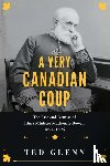 Glenn, Ted - A Very Canadian Coup