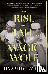 Taylor, Timothy - The Rise and Fall of Magic Wolf