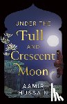 Hussain, Aamir - Under the Full and Crescent Moon
