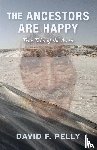 Pelly, David F. - The Ancestors Are Happy