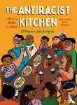 Hohn, Nadia L. - The Antiracist Kitchen: 21 Stories (and Recipes)