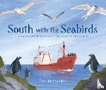 McGeachin, Jess - South with the Seabirds: Follow Four Scientists to the Edge of the World