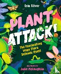 Silver, Erin - Plant Attack!: The Fascinating Ways Flora Defends Itself