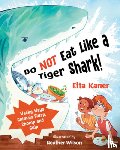 Kaner, Etta - Do Not Eat Like a Tiger Shark!: Wacky Ways Animals Slurp, Chomp and Gulp