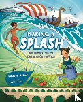 Nelson, Colleen - Making a Splash: How Humans Consume, Control and Care for Water