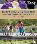 Ridge, Yolanda - Microbes to the Rescue: Using Bacteria, Algae and Fungi to Clean Up the Planet