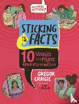 Craigie, Gregor - Sticking to the Facts: 10 Ways to Fight Misinformation