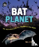 Griffin, Neil - Bat Planet: The Mysterious Life of the Creatures of the Night