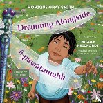 Gray Smith, Monique - Dreaming Alongside / Ê-Pawâtamahk