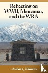 Williams, Arthur L - Reflecting on WWII, Manzanar, and the WRA