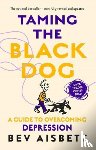 Aisbett, Bev - Taming The Black Dog Revised Edition