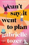 TOZER, GABRIELLE - CANT SAY IT WENT TO PLAN