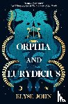 John, Elyse - Orphia And Eurydicius - A beautiful compelling story of love and creativity to inspire readers of Jennifer Saint, Madeline Miller and Natalie Haynes