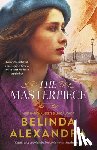 Alexandra, Belinda - The Masterpiece: The moving and gripping historical novel from the much-loved bestselling author of THE MYSTERY WOMAN, for readers of Fiona McIntos
