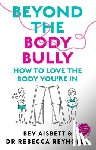 Aisbett, Bev - Beyond the Body Bully: How to Love the Body You're in with This Practical Expert Guide from the Bestselling Author of Living with It, for Readers of L
