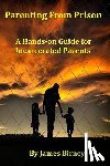 Birney, James M. - Parenting From Prison: A Hands-on Guide for Incarcerated Parents