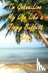 Bjorklund, Anthony - I'm Gonna Live My Life Like a Jimmy Buffett Song: The First Book In The Island Series