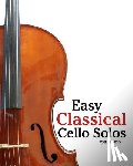Marcó, Javier - Easy Classical Cello Solos: Featuring music of Bach, Mozart, Beethoven, Tchaikovsky and others.
