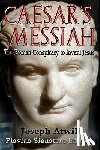Atwill, Joseph - Caesar's Messiah: The Roman Conspiracy to Invent Jesus: Flavian Signature Edition