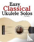 Marcó, Javier - Easy Classical Ukulele Solos: Featuring music of Bach, Mozart, Beethoven, Vivaldi and other composers. In Standard Notation and TAB