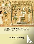 Massey, Gerald - Ancient Egypt The Light of the World: Vol. 1 and 2