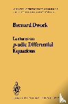 Bernard Dwork - Lectures on p-adic Differential Equations